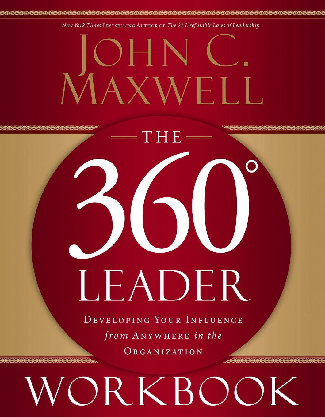 The 360 Degree Leader Workbook: Developing Your Influence from Anywhere in the Organization