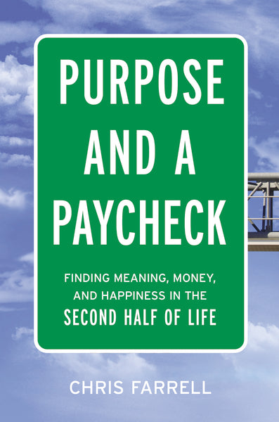 Purpose and a Paycheck: Finding Meaning, Money, and Happiness in the Second Half of Life