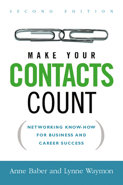 Make Your Contacts Count: Networking Know-How for Business and Career Success
