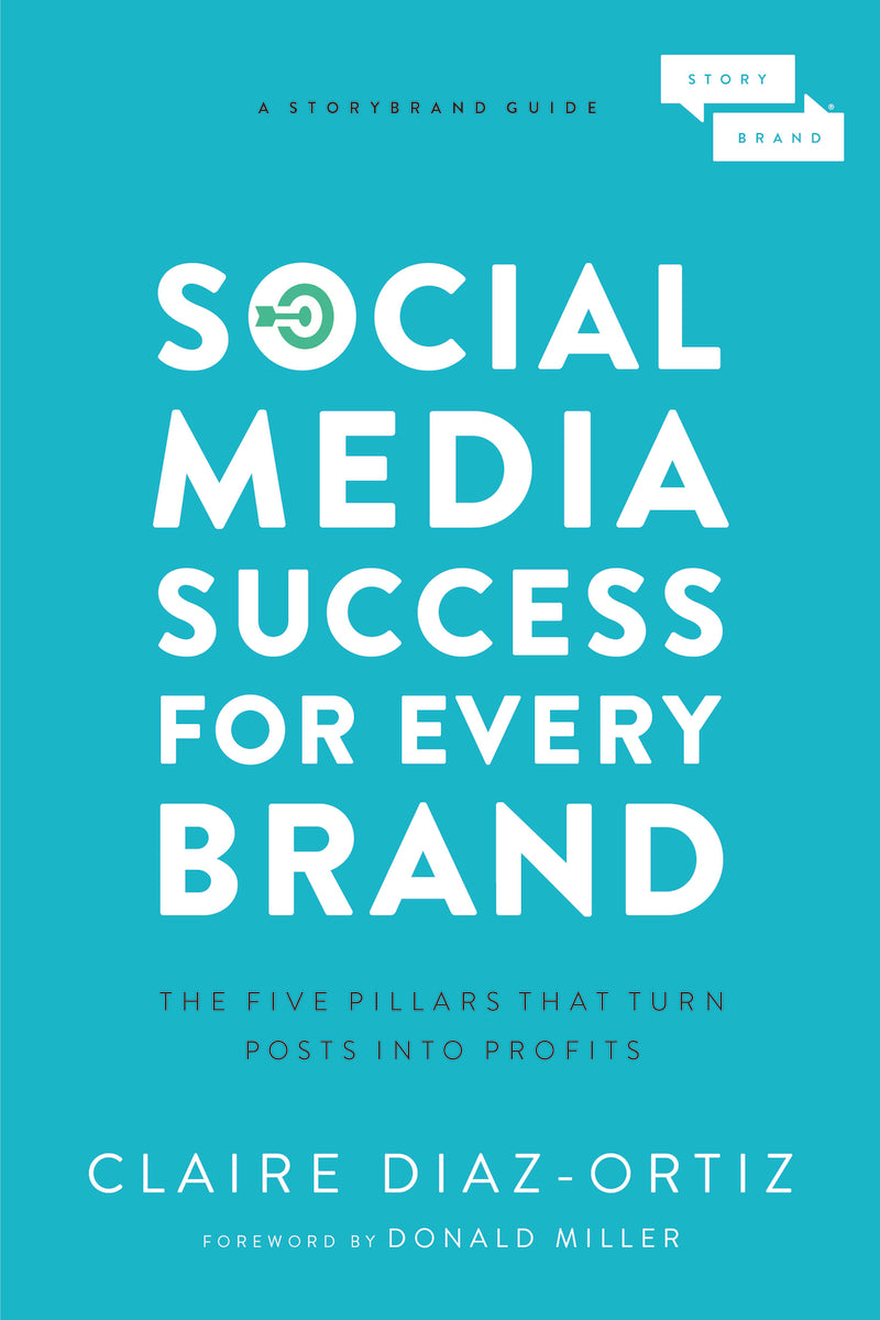 Social Media Success for Every Brand: The Five StoryBrand Pillars That Turn Posts Into Profits