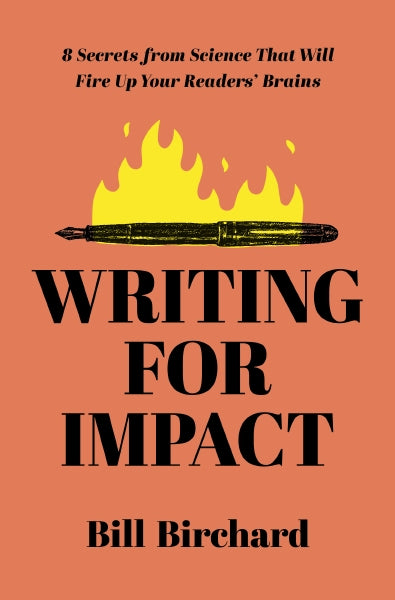 Writing for Impact: 8 Secrets from Science That Will Fire Up Your Readers’ Brains