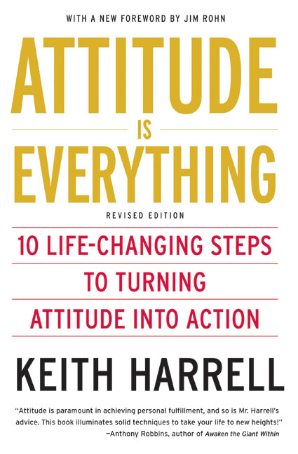 Attitude is Everything: 10 Life-Changing Steps to Turning Attitude into Action