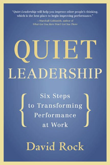 Quiet Leadership: Six Steps to Transforming Performance at Work