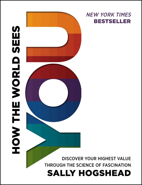 How the World Sees You: Discover Your Highest Value Through the Science of Fascination