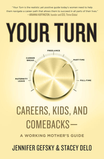 Your Turn: Careers, Kids, and Comebacks--A Working Mother's Guide