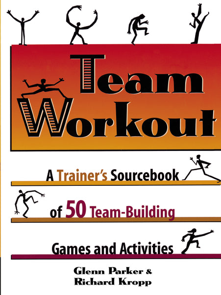 Team Workout: A Trainer's Sourcebook of 50 Team-Building Games and Activities