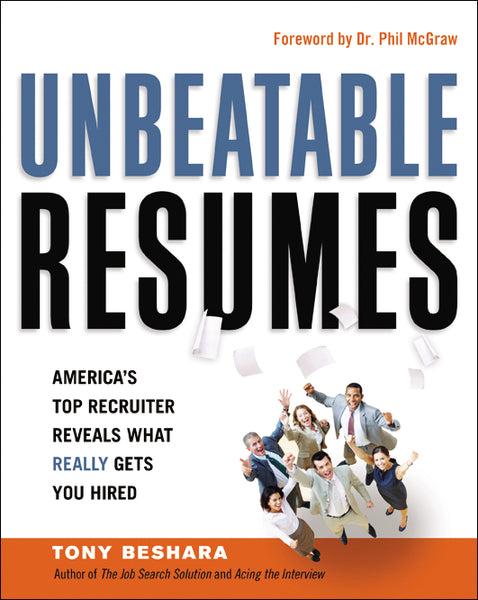 Unbeatable Resumes: America's Top Recruiter Reveals What REALLY Gets You Hired