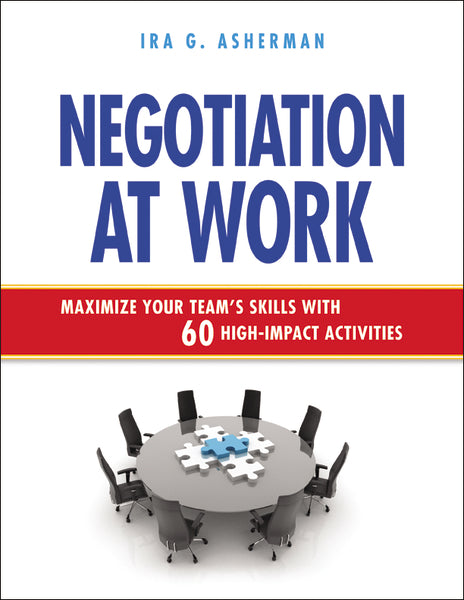 Negotiation at Work: Maximize Your Team's Skills with 60 High-Impact Activities