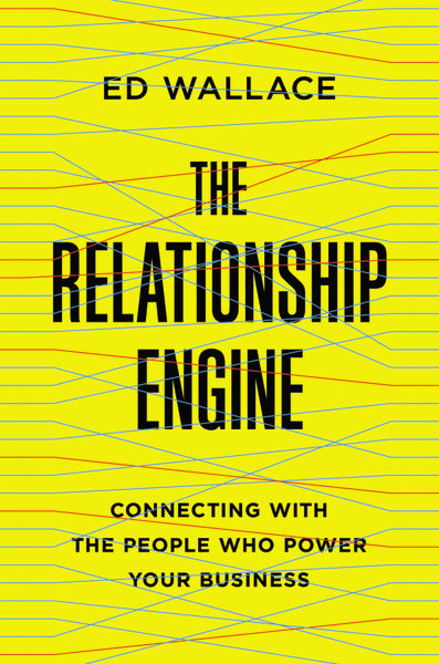 The Relationship Engine: Connecting with the People Who Power Your Business