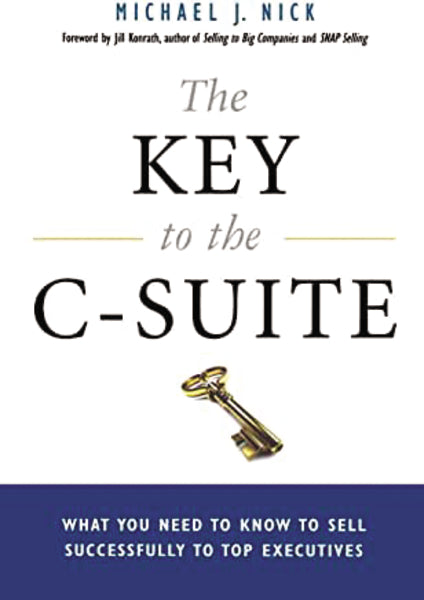 The Key to the C-Suite: What You Need to Know to Sell Successfully to Top Executives