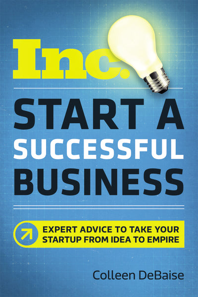 Start a Successful Business: Expert Advice to Take Your Startup from Idea to Empire
