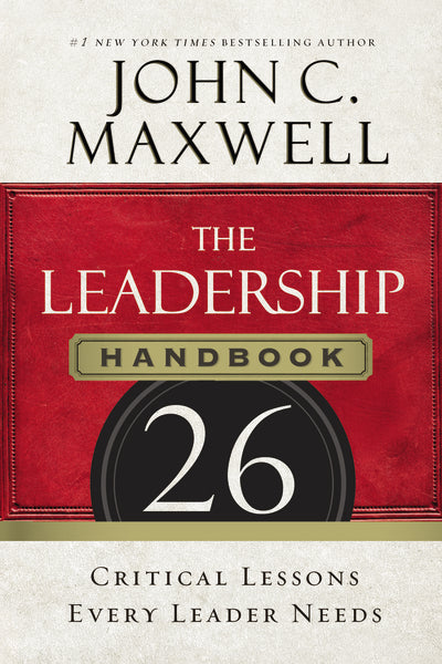 The Leadership Handbook: 26 Critical Lessons Every Leader Needs