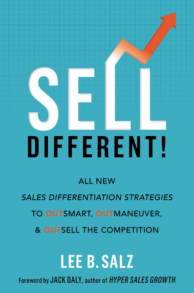 Sell Different!: All New Sales Differentiation Strategies to Outsmart, Outmaneuver, and Outsell the Competition