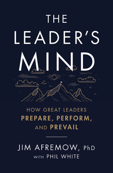 The Leader's Mind: How Great Leaders Prepare, Perform, and Prevail