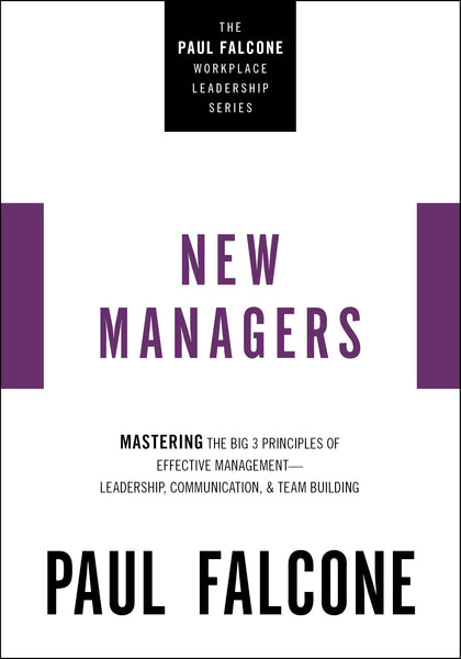 The New Managers: Mastering the Big 3 Principles of Effective Management—Leadership, Communication, and Team Building