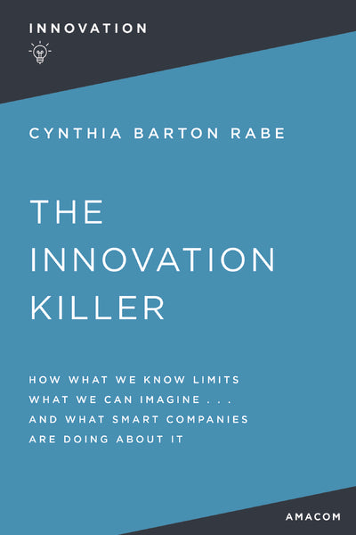 The Innovation Killer: How What We Know Limits What We Can Imagine and What Smart Companies Are Doing About It