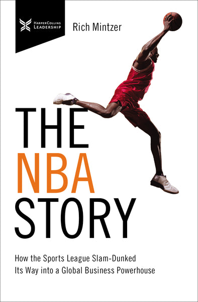 The NBA Story: How the Sports League Slam-Dunked Its Way into a Global Business Powerhouse