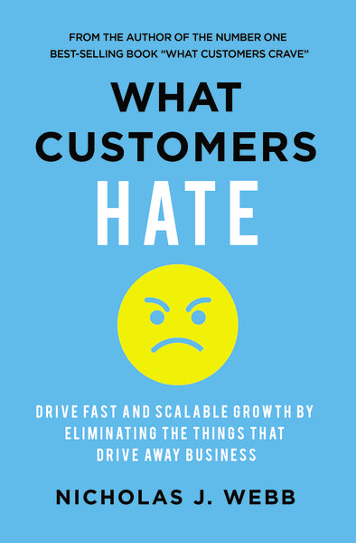 What Customers Hate: Drive Fast and Scalable Growth by Eliminating the Things that Drive Away Business